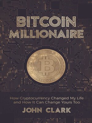 cover image of Bitcoin Millionaire: How Cryptocurrency Changed My Life and How It Can Change Yours Too